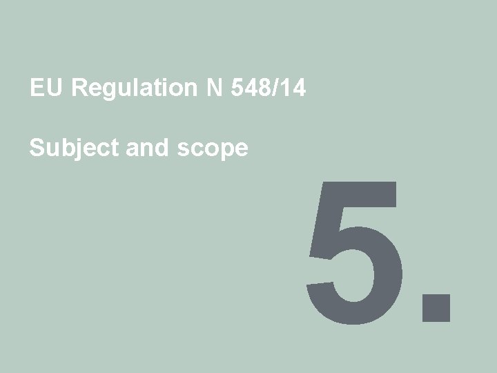 EU Regulation N 548/14 Subject and scope 5. 