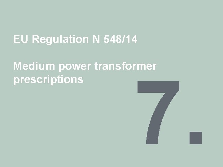 EU Regulation N 548/14 Medium power transformer prescriptions 7. 