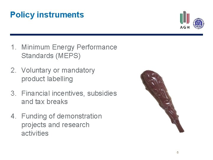 Policy instruments 1. Minimum Energy Performance Standards (MEPS) 2. Voluntary or mandatory product labelling