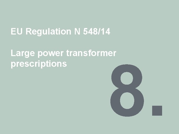 EU Regulation N 548/14 Large power transformer prescriptions 8. 