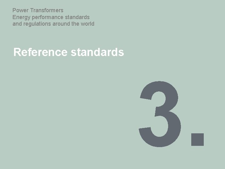 Power Transformers Energy performance standards and regulations around the world Reference standards 3. 
