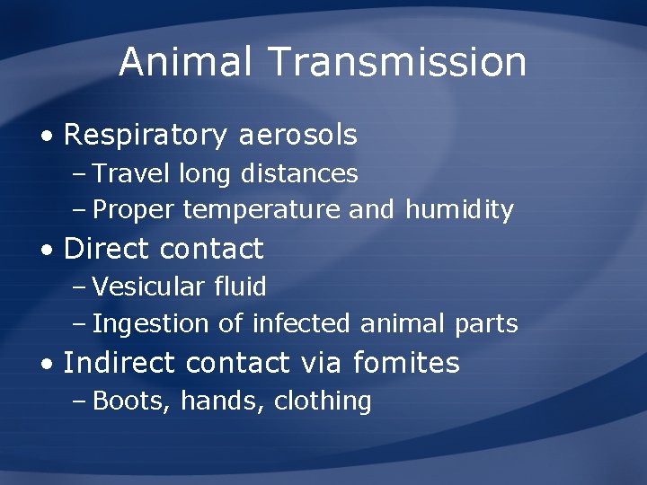 Animal Transmission • Respiratory aerosols – Travel long distances – Proper temperature and humidity
