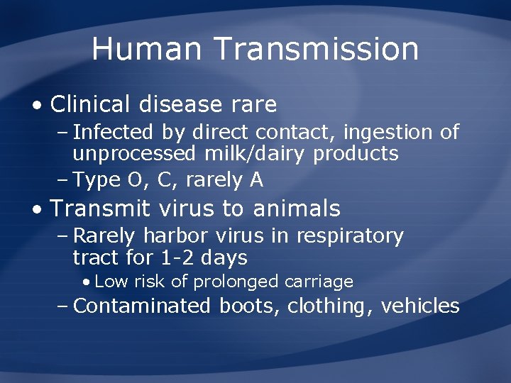 Human Transmission • Clinical disease rare – Infected by direct contact, ingestion of unprocessed