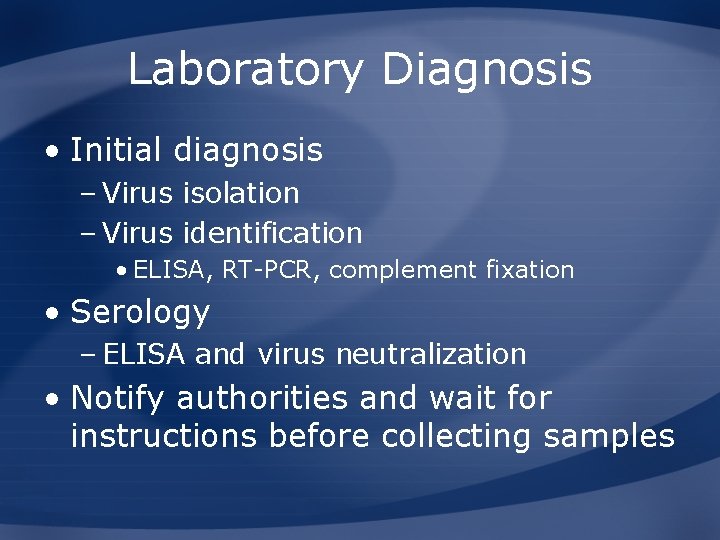 Laboratory Diagnosis • Initial diagnosis – Virus isolation – Virus identification • ELISA, RT-PCR,