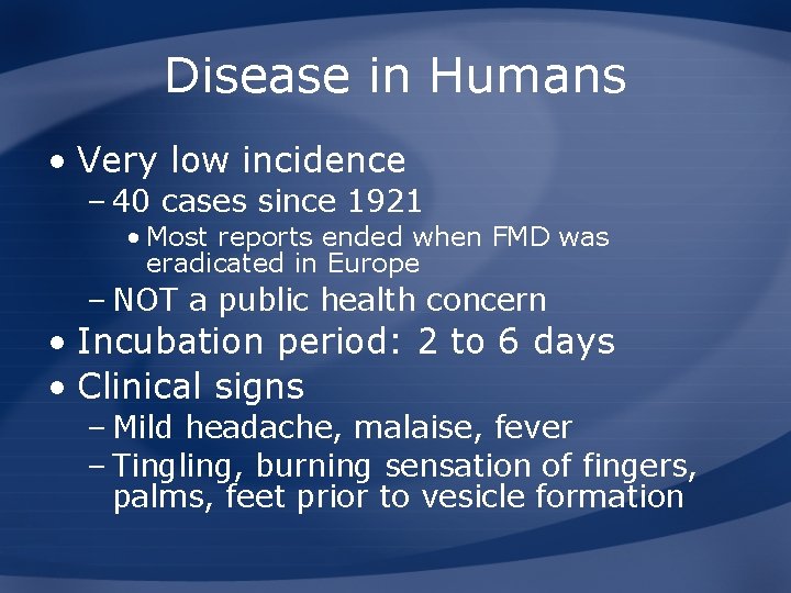 Disease in Humans • Very low incidence – 40 cases since 1921 • Most