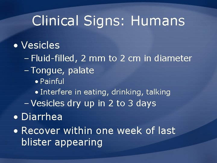 Clinical Signs: Humans • Vesicles – Fluid-filled, 2 mm to 2 cm in diameter