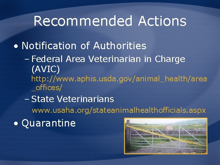 Recommended Actions • Notification of Authorities – Federal Area Veterinarian in Charge (AVIC) http: