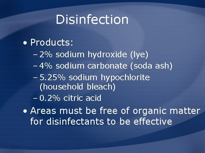 Disinfection • Products: – 2% sodium hydroxide (lye) – 4% sodium carbonate (soda ash)