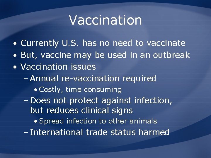 Vaccination • Currently U. S. has no need to vaccinate • But, vaccine may