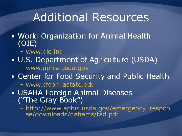 Additional Resources • World Organization for Animal Health (OIE) – www. oie. int •