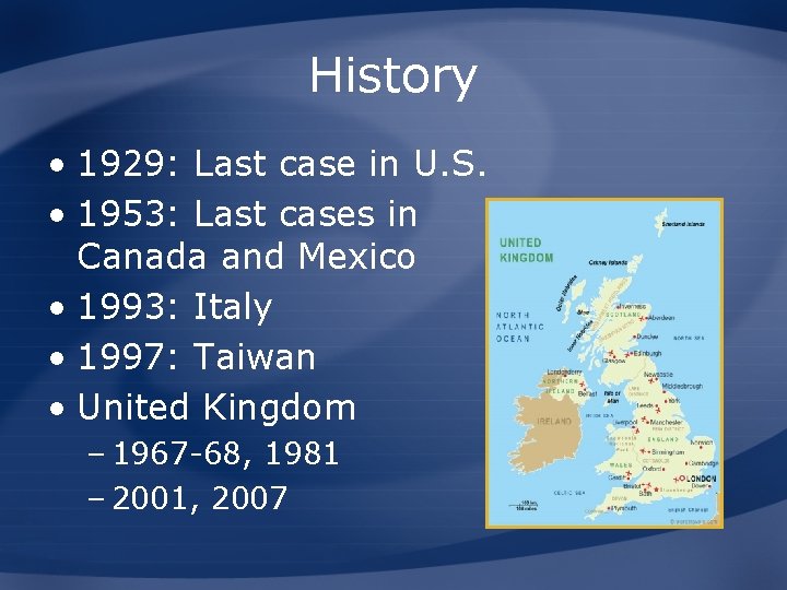 History • 1929: Last case in U. S. • 1953: Last cases in Canada