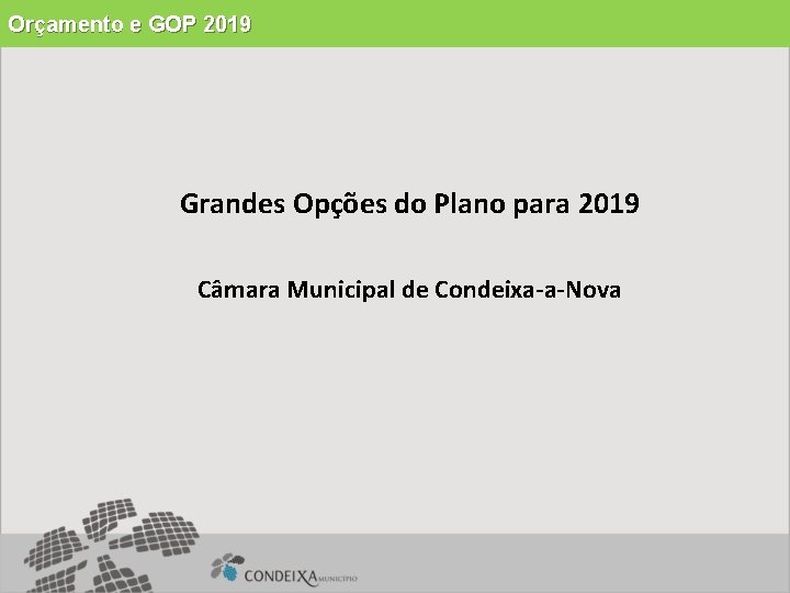 Orçamento e GOP 2019 Grandes Opções do Plano para 2019 Câmara Municipal de Condeixa-a-Nova