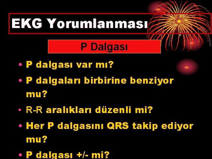 EKG Yorumlanması P Dalgası • P dalgası var mı? • P dalgaları birbirine benziyor