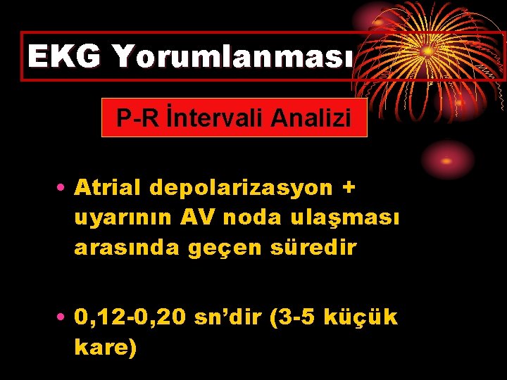 EKG Yorumlanması P-R İntervali Analizi • Atrial depolarizasyon + uyarının AV noda ulaşması arasında