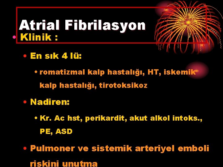 Atrial Fibrilasyon • Klinik : • En sık 4 lü: • romatizmal kalp hastalığı,