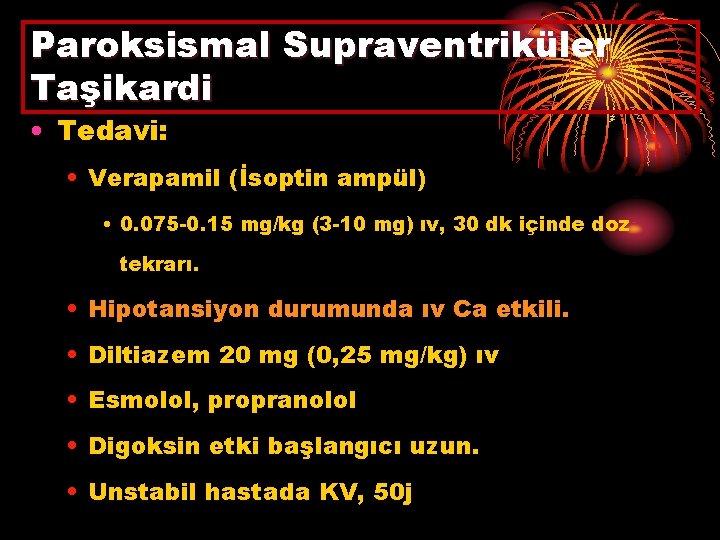 Paroksismal Supraventriküler Taşikardi • Tedavi: • Verapamil (İsoptin ampül) • 0. 075 -0. 15