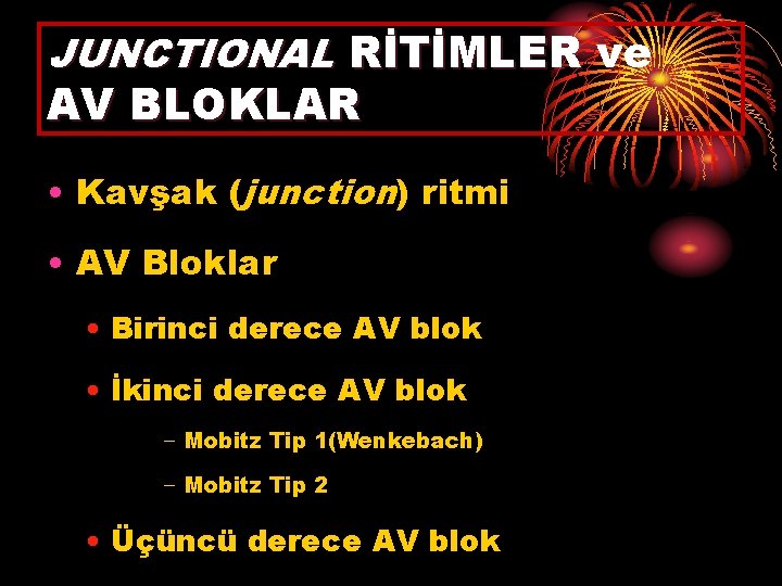 JUNCTIONAL RİTİMLER ve AV BLOKLAR • Kavşak (junction) ritmi • AV Bloklar • Birinci