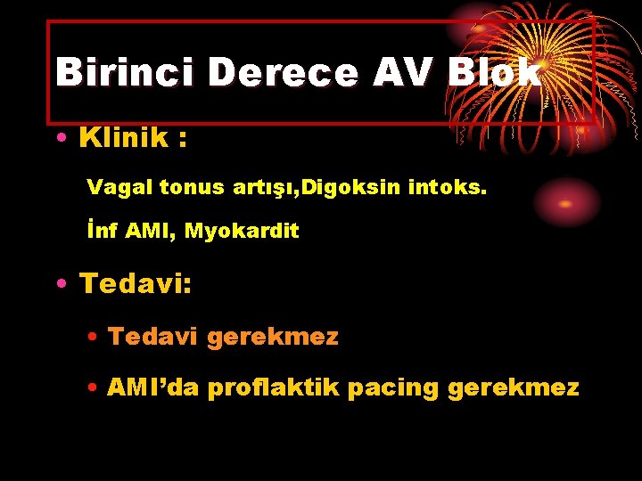 Birinci Derece AV Blok • Klinik : Vagal tonus artışı, Digoksin intoks. İnf AMI,