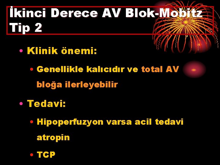 İkinci Derece AV Blok-Mobitz Tip 2 • Klinik önemi: • Genellikle kalıcıdır ve total