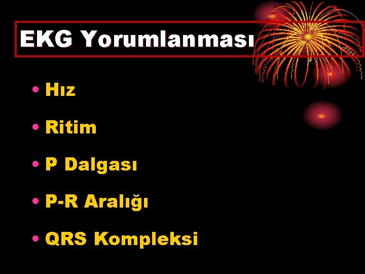 EKG Yorumlanması • Hız • Ritim • P Dalgası • P-R Aralığı • QRS