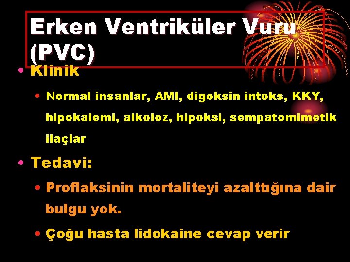 Erken Ventriküler Vuru (PVC) • Klinik • Normal insanlar, AMI, digoksin intoks, KKY, hipokalemi,