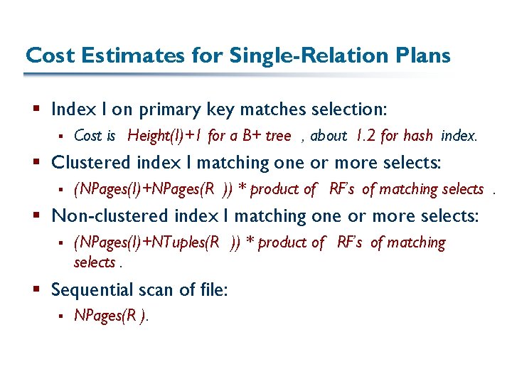 Cost Estimates for Single-Relation Plans § Index I on primary key matches selection: §