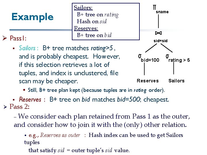 Example Sailors: B+ tree on rating Hash on sid Reserves: B+ tree on bid