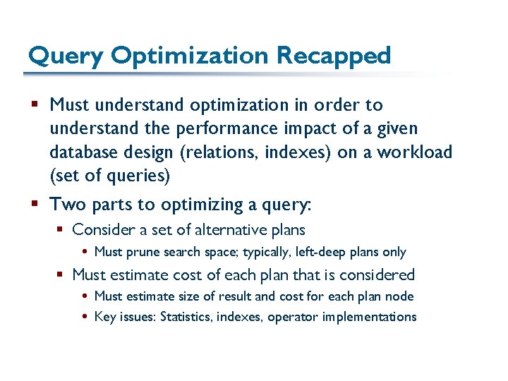 Query Optimization Recapped § Must understand optimization in order to understand the performance impact