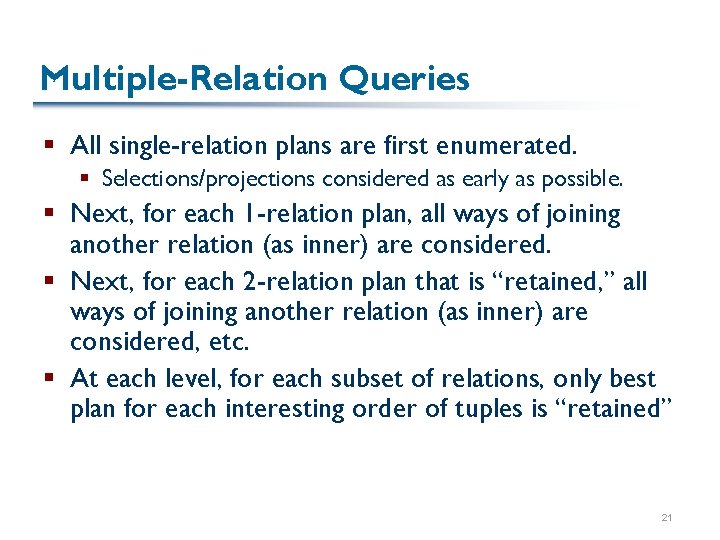 Multiple-Relation Queries § All single-relation plans are first enumerated. § Selections/projections considered as early
