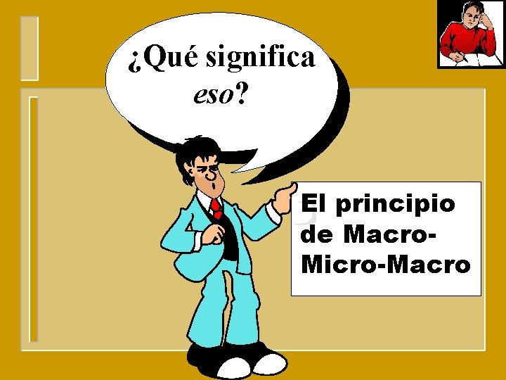 ¿Qué significa eso? El principio de Macro. Micro-Macro 