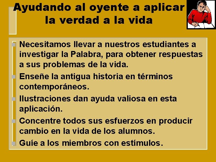Ayudando al oyente a aplicar la verdad a la vida n n n Necesitamos