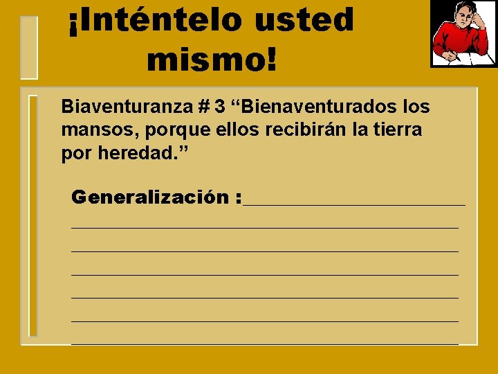 ¡Inténtelo usted mismo! Biaventuranza # 3 “Bienaventurados los mansos, porque ellos recibirán la tierra