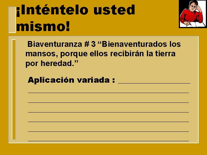 ¡Inténtelo usted mismo! Biaventuranza # 3 “Bienaventurados los mansos, porque ellos recibirán la tierra