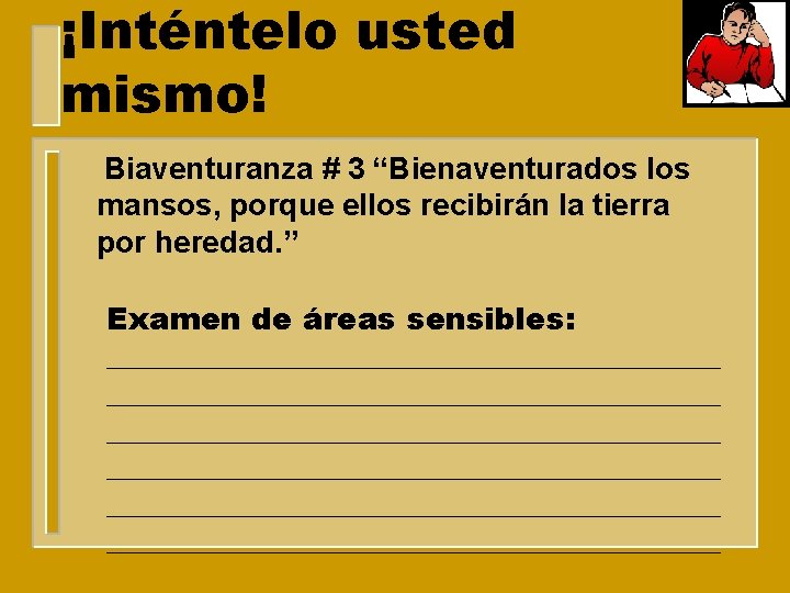 ¡Inténtelo usted mismo! Biaventuranza # 3 “Bienaventurados los mansos, porque ellos recibirán la tierra