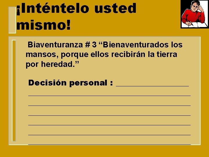 ¡Inténtelo usted mismo! Biaventuranza # 3 “Bienaventurados los mansos, porque ellos recibirán la tierra