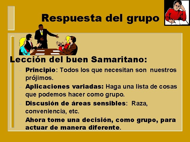 Respuesta del grupo Lección del buen Samaritano: – – – Principio: Todos los que
