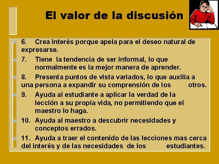 El valor de la discusión n n n 6. Crea interés porque apela para