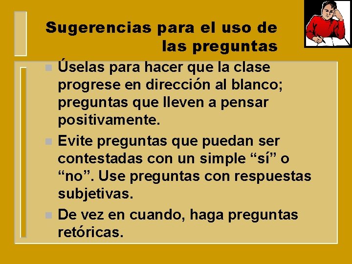 Sugerencias para el uso de las preguntas n n n Úselas para hacer que
