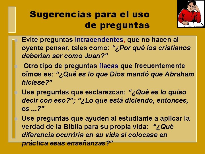 Sugerencias para el uso de preguntas n n Evite preguntas intracendentes, que no hacen