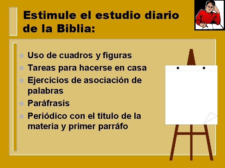 Estimule el estudio diario de la Biblia: n n n Uso de cuadros y