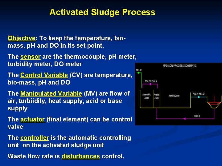 Activated Sludge Process Objective: To keep the temperature, biomass, p. H and DO in