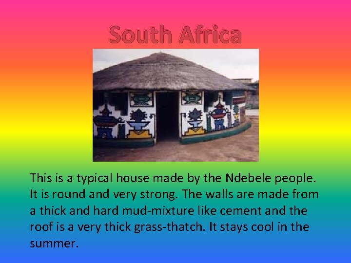 South Africa This is a typical house made by the Ndebele people. It is