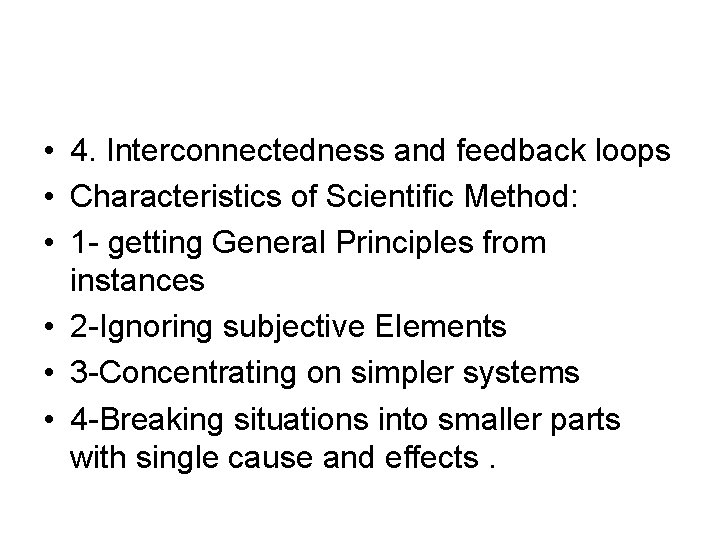  • 4. Interconnectedness and feedback loops • Characteristics of Scientific Method: • 1