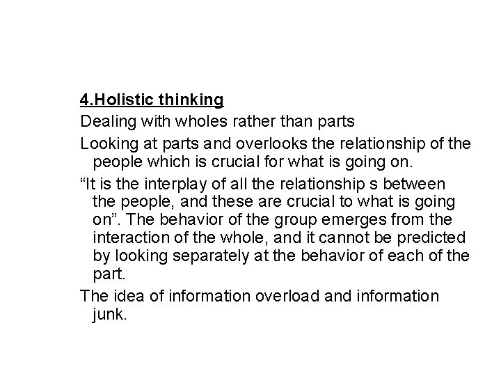 4. Holistic thinking Dealing with wholes rather than parts Looking at parts and overlooks