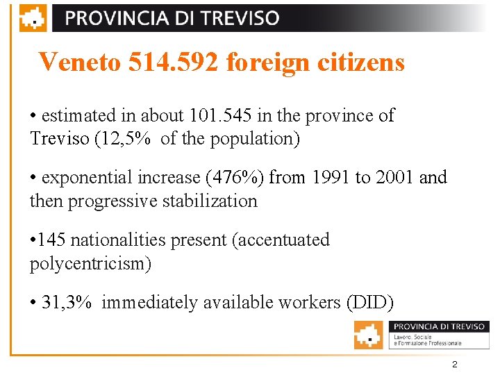 Veneto 514. 592 foreign citizens • estimated in about 101. 545 in the province