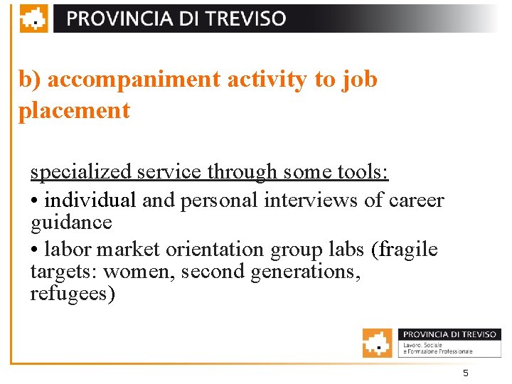 b) accompaniment activity to job placement specialized service through some tools: • individual and