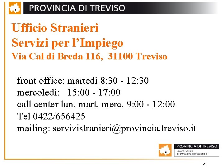 Ufficio Stranieri Servizi per l’Impiego Via Cal di Breda 116, 31100 Treviso front office: