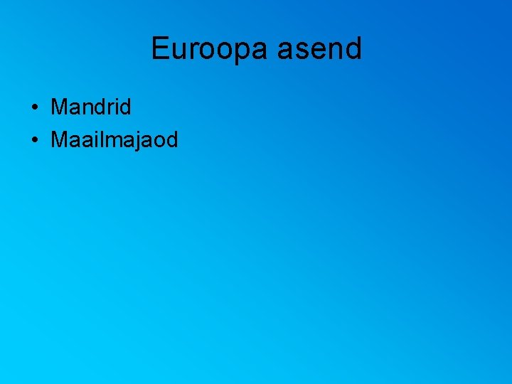 Euroopa asend • Mandrid • Maailmajaod 