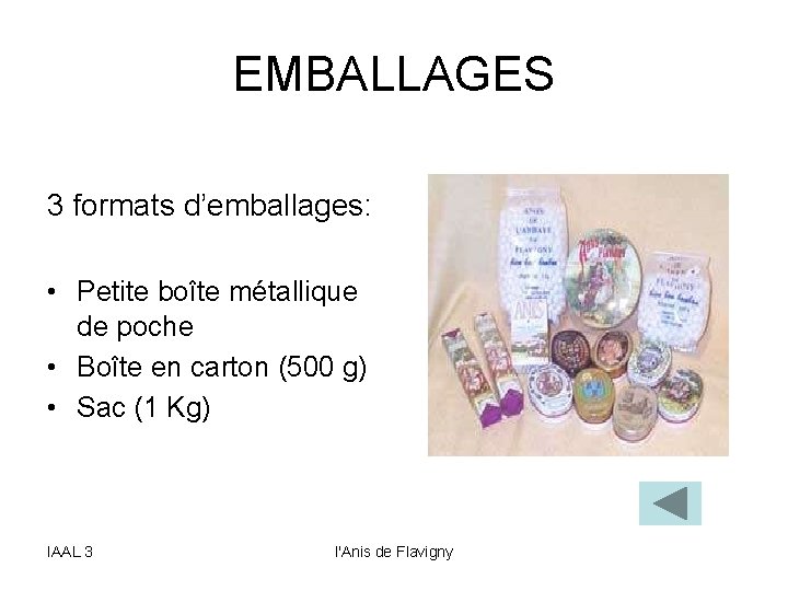 EMBALLAGES 3 formats d’emballages: • Petite boîte métallique de poche • Boîte en carton