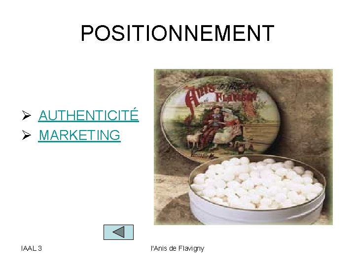 POSITIONNEMENT Ø AUTHENTICITÉ Ø MARKETING IAAL 3 l'Anis de Flavigny 